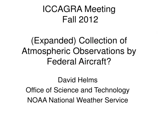 ICCAGRA Meeting  Fall 2012  (Expanded) Collection of Atmospheric Observations by Federal Aircraft?