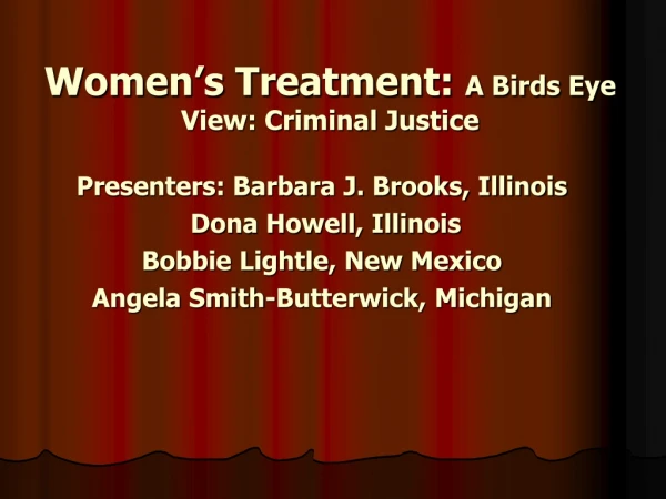 Women’s Treatment:  A Birds Eye View: Criminal Justice