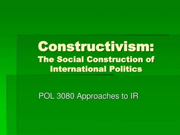 Constructivism: The Social Construction of International Politics