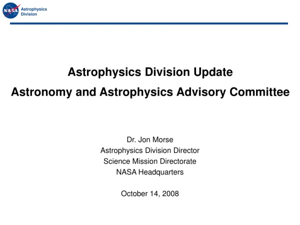 Dr. Jon Morse Astrophysics Division Director  Science Mission Directorate NASA Headquarters