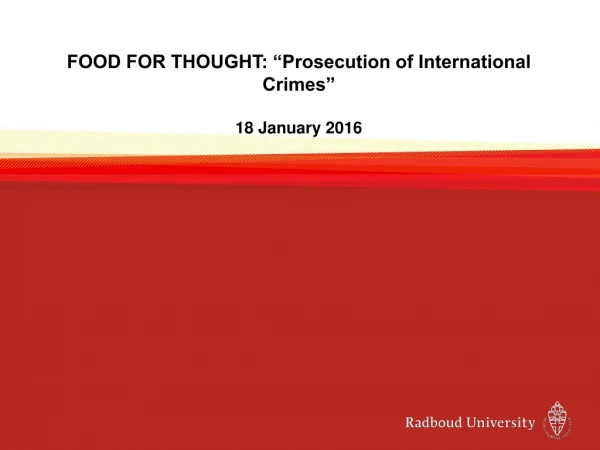 FOOD FOR THOUGHT: “Prosecution of International Crimes” 18 January 2016