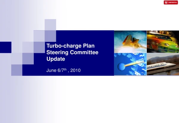 Turbo-charge Plan Steering Committee Update June 6/7 th  , 2010
