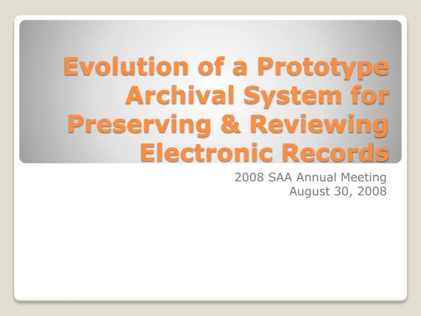 Evolution of a Prototype Archival System for Preserving &amp; Reviewing Electronic Records