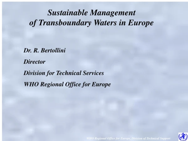 Dr. R. Bertollini Director Division for Technical Services WHO Regional Office for Europe