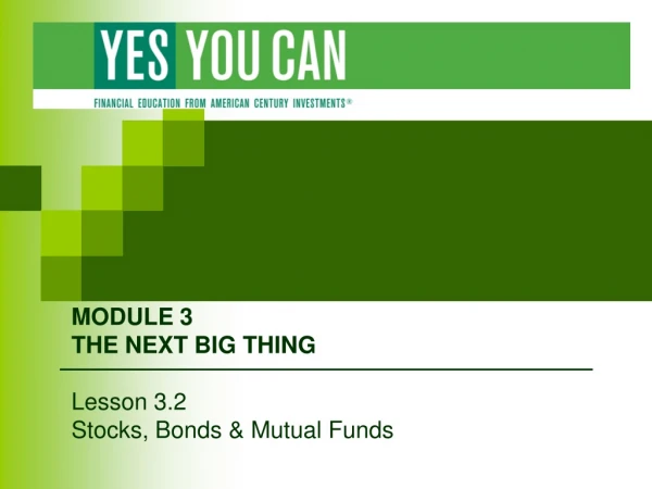 MODULE 3 THE NEXT BIG THING Lesson 3.2 Stocks, Bonds &amp; Mutual Funds