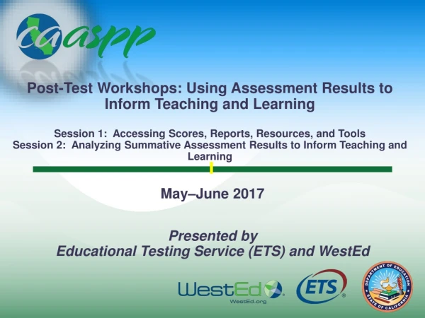 May–June 2017 Presented by  Educational Testing Service (ETS) and WestEd