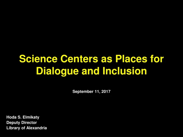 Science Centers as Places for Dialogue and Inclusion September 11, 2017