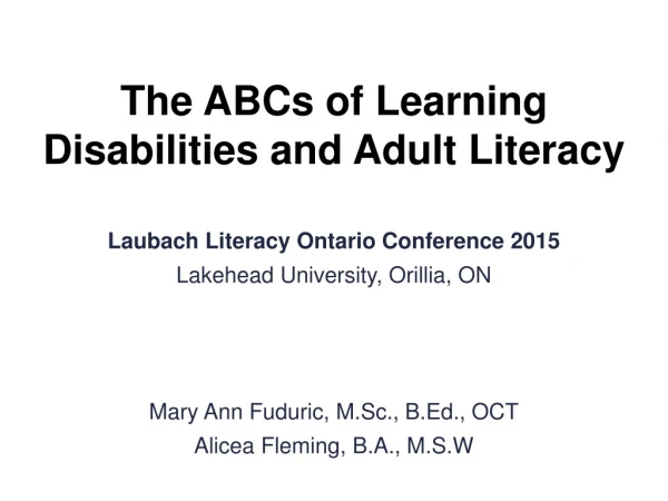 The ABCs of Learning Disabilities and Adult Literacy Laubach Literacy Ontario Conference 2015