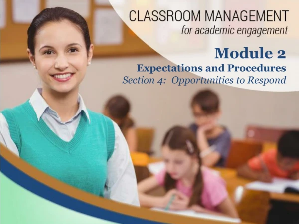 Module 2 Expectations and Procedures Section 4:  Opportunities to Respond