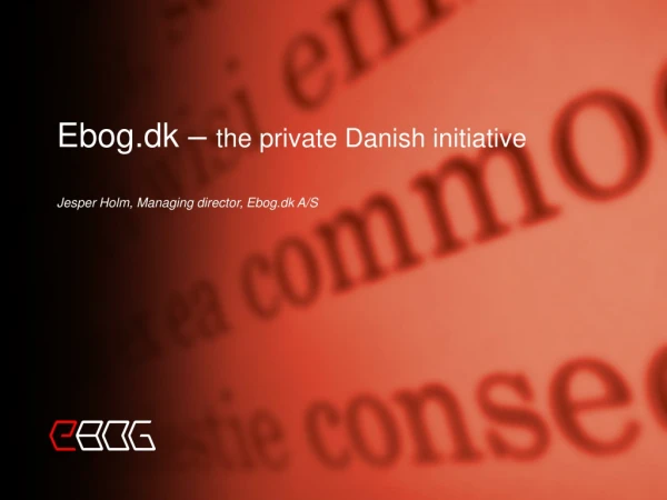 Ebog.dk –  the private Danish initiative Jesper Holm, Managing director, Ebog.dk A/S