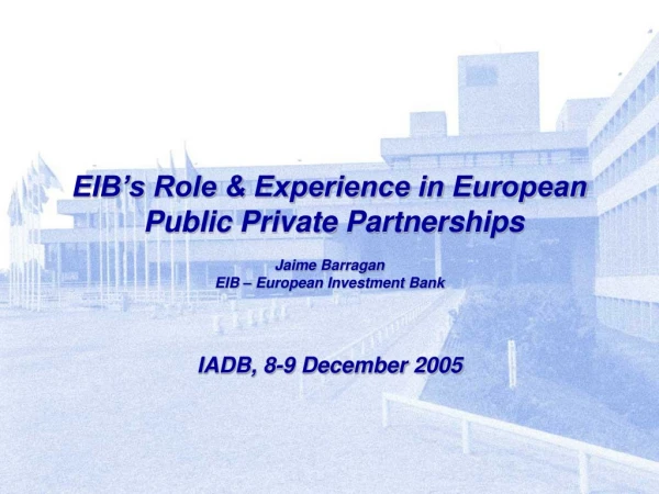 EIB’s Role &amp; Experience in European  Public Private Partnerships