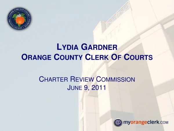 Lydia Gardner Orange County Clerk Of Courts Charter Review Commission June 9, 2011