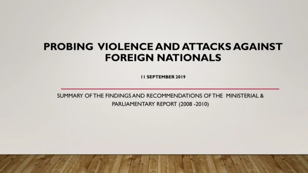 Probing   Violence and Attacks against Foreign  Nationals  11 September 2019