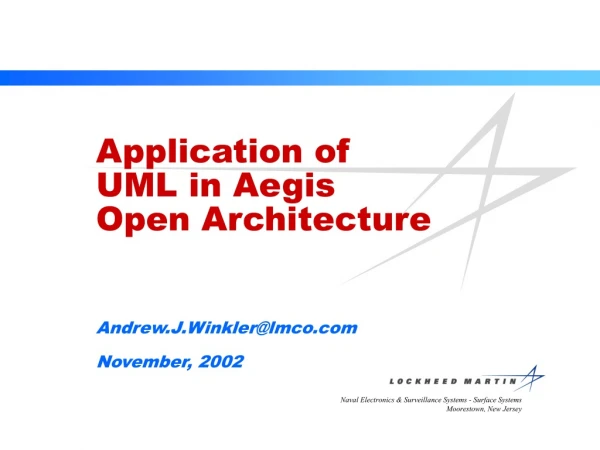 Application of UML in Aegis Open Architecture  Andrew.J.Winkler@lmco November, 2002