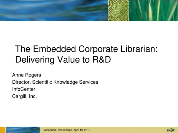 The Embedded Corporate Librarian:  Delivering Value to R&amp;D