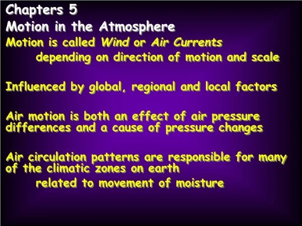 Chapters 5 Motion in the Atmosphere Motion is called  Wind  or  Air Currents