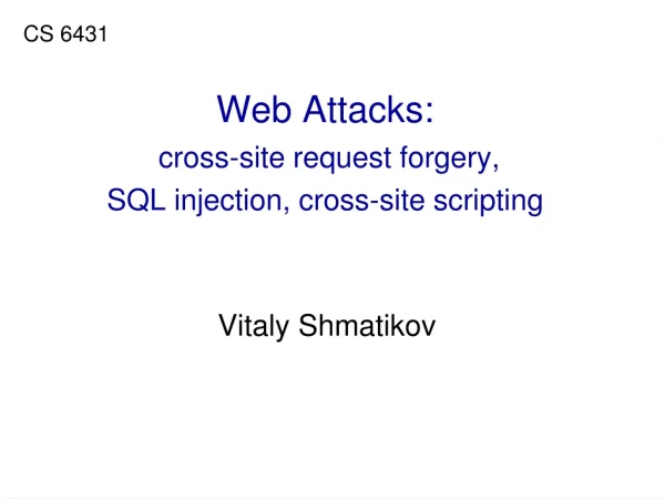 Web Attacks:  cross-site request forgery, SQL injection, cross-site scripting