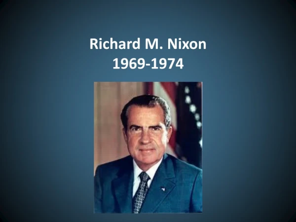 Richard M. Nixon  1969-1974