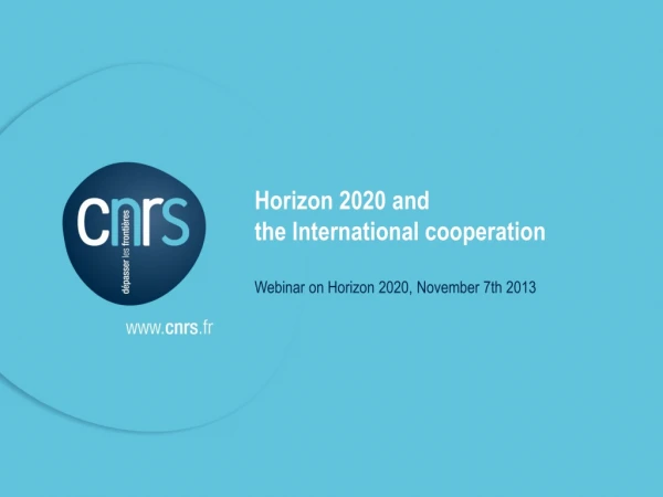 Horizon 2020 and  the International cooperation  Webinar on Horizon 2020, November 7th 2013