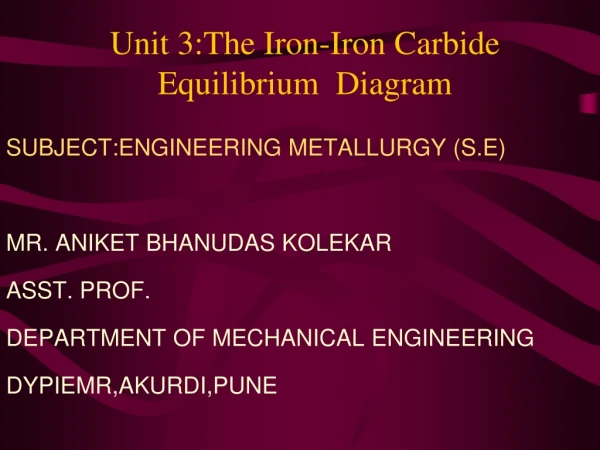 Unit 3:The Iron-Iron Carbide Equilibrium  Diagram