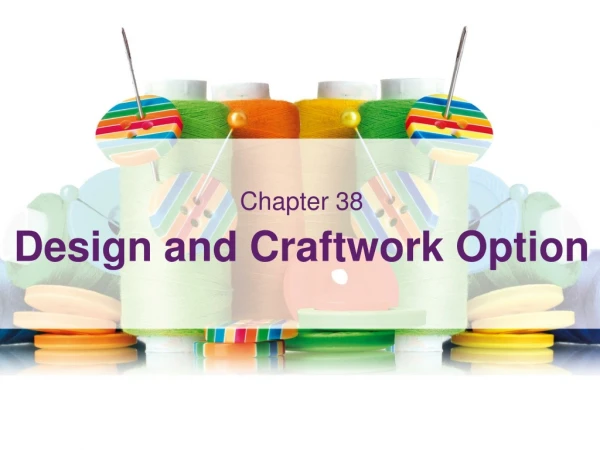 Chapter 38 Design and Craftwork Option