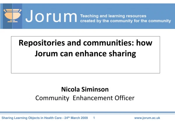 Repositories and communities: how Jorum can enhance sharing