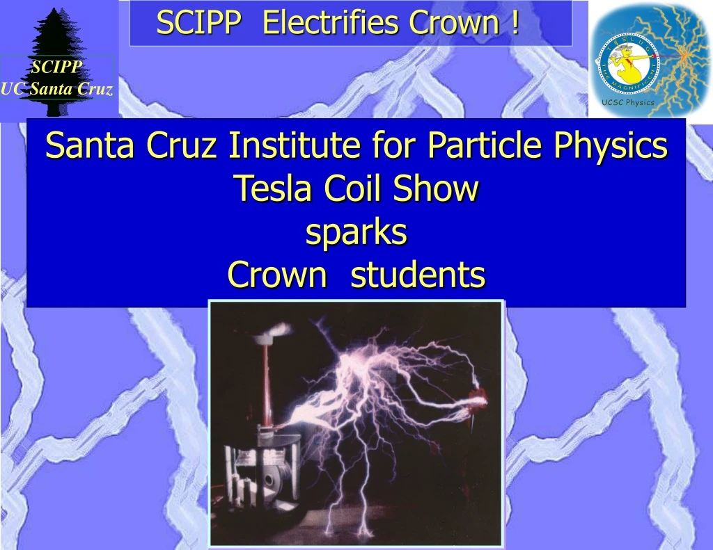 santa cruz institute for particle physics tesla coil show sparks crown students