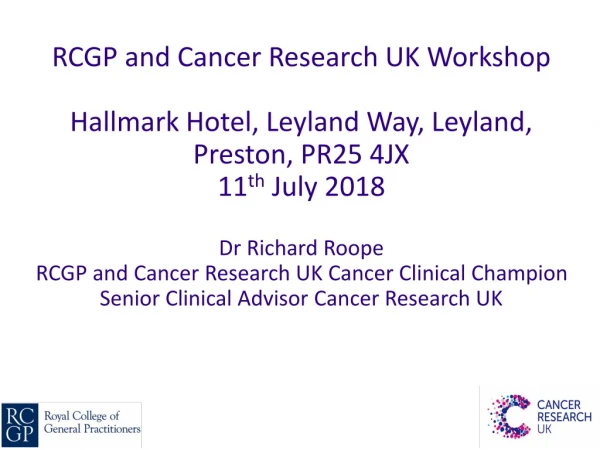 RCGP and Cancer Research UK Workshop Hallmark Hotel, Leyland Way, Leyland, Preston, PR25 4JX