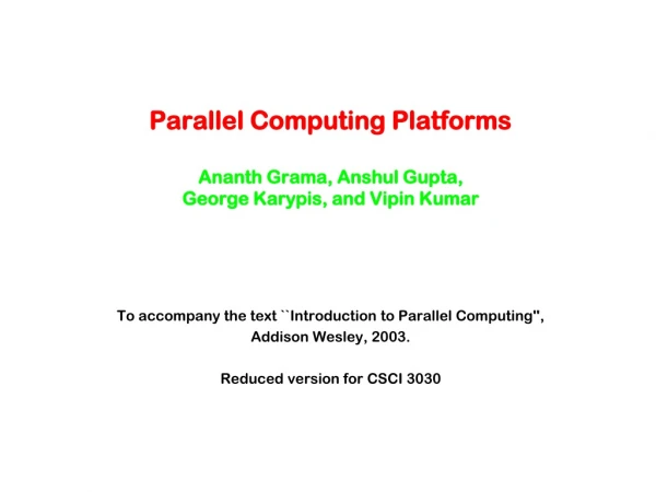 Parallel Computing Platforms Ananth Grama, Anshul Gupta,  George Karypis, and Vipin Kumar