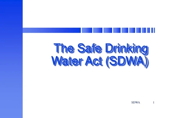 The Safe Drinking  Water Act (SDWA)