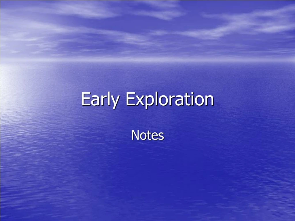 early exploration