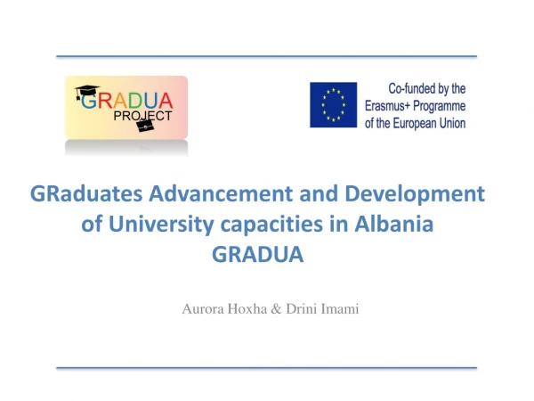 GRaduates Advancement and Development of University capacities in Albania GRADUA