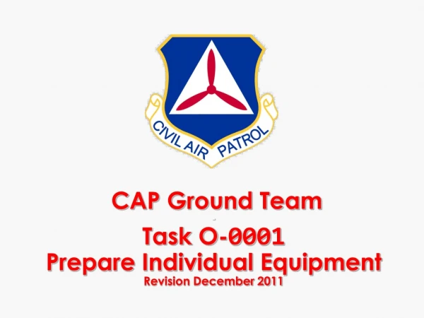 CAP Ground Team - Task O- 0001 Prepare Individual Equipment Revision December 2011