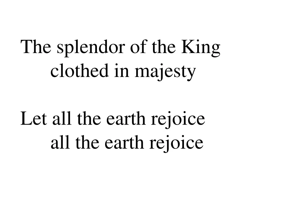 the splendor of the king clothed in majesty