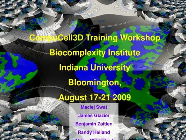 CompuCell3D Training Workshop  Biocomplexity Institute Indiana University Bloomington,