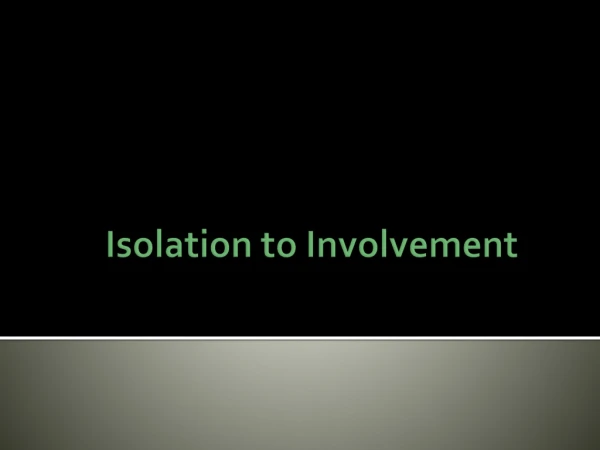 Isolation to Involvement