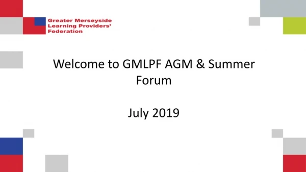 Welcome to GMLPF AGM &amp; Summer Forum July 2019
