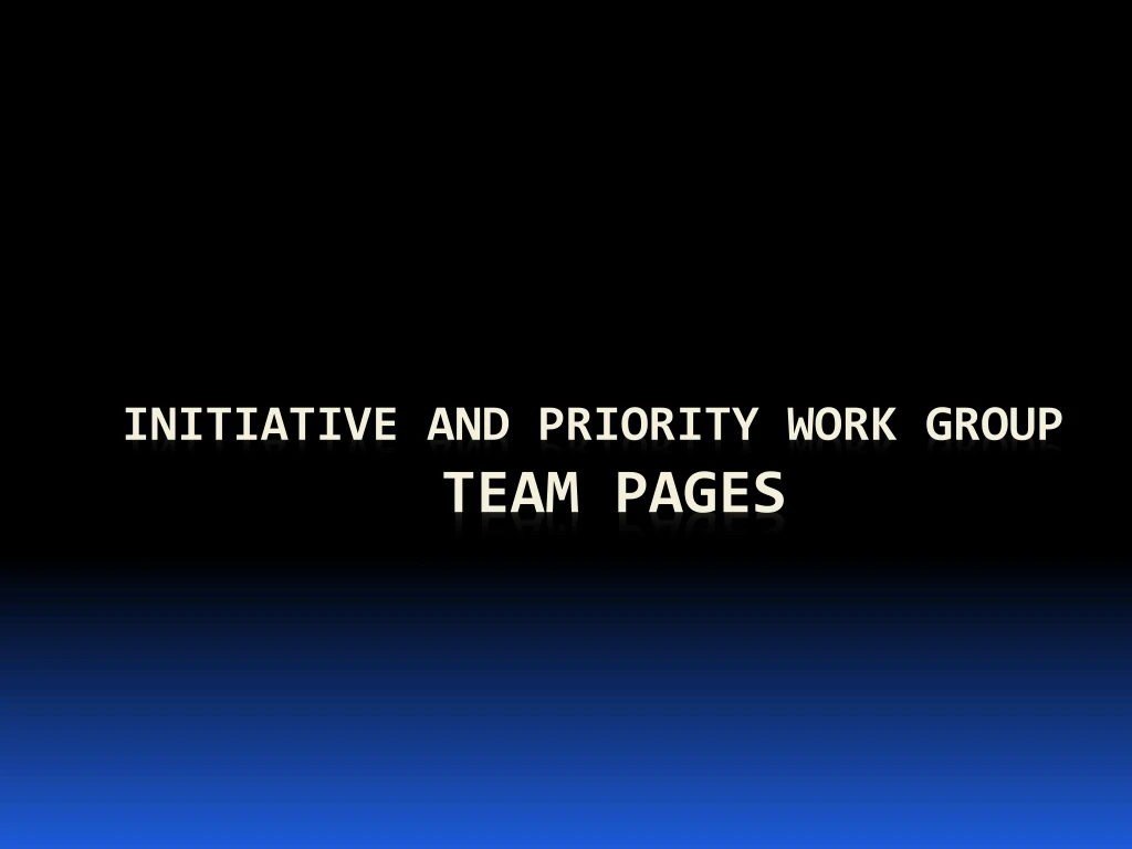 initiative and priority work group team pages