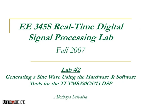EE 345S Real-Time Digital  Signal Processing Lab Fall 2007