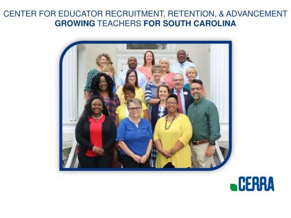 CENTER FOR EDUCATOR RECRUITMENT, RETENTION, &amp; ADVANCEMENT GROWING  TEACHERS  FOR SOUTH CAROLINA