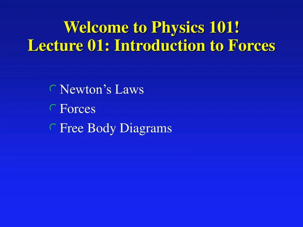 welcome to physics 101 lecture 01 introduction to forces