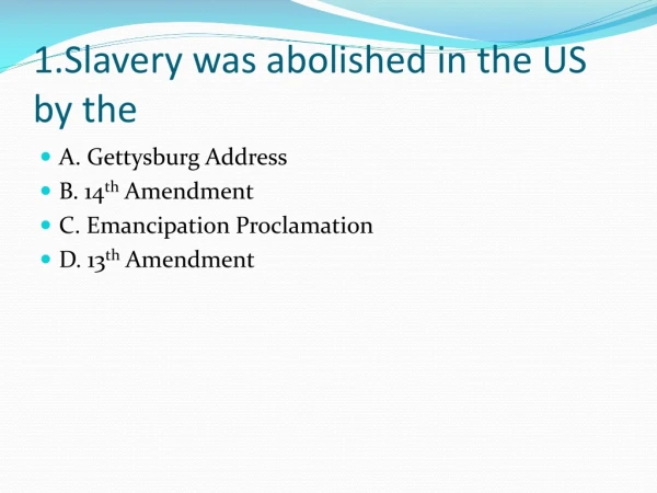 1.Slavery was abolished in the US by the