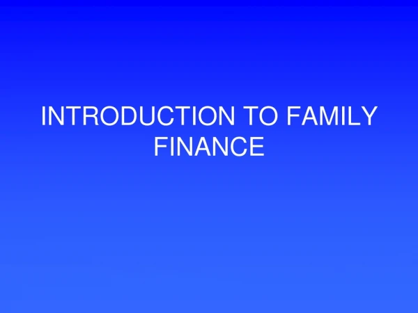 INTRODUCTION TO FAMILY FINANCE