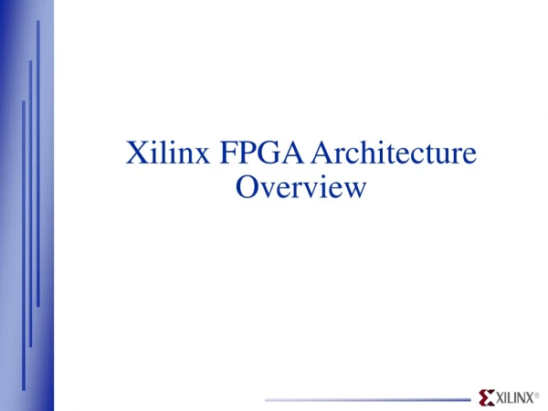 Xilinx FPGA Architecture Overview