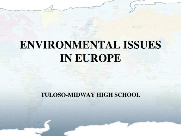 ENVIRONMENTAL ISSUES IN EUROPE TULOSO-MIDWAY HIGH SCHOOL
