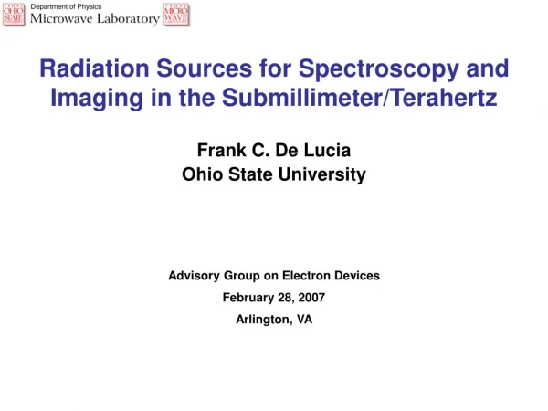 Radiation Sources for Spectroscopy and Imaging in the Submillimeter/Terahertz Frank C. De Lucia