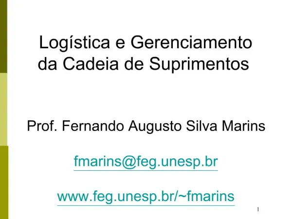 Log stica e Gerenciamento da Cadeia de Suprimentos Prof. Fernando Augusto Silva Marins fmarinsfeg.unesp.br feg.une