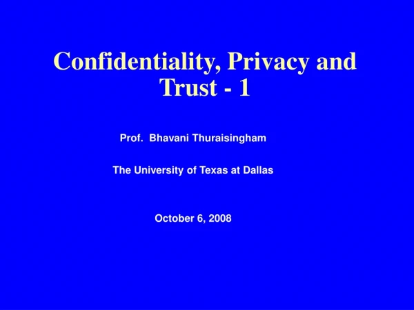 Confidentiality, Privacy and Trust - 1