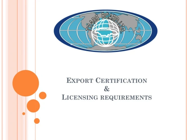 Export Certification  &amp;  Licensing requirements