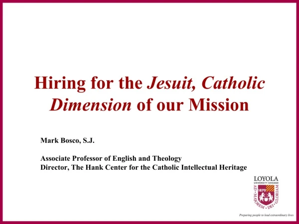 Hiring for the  Jesuit, Catholic Dimension  of our Mission